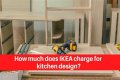 Does IKEA charge for kitchen design